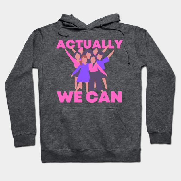 Actually we can Feminist Feminism Women Rights Equality Hoodie by queensandkings
